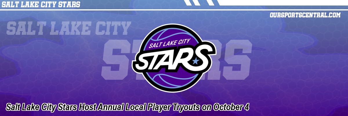 Salt Lake City Stars Host Annual Local Player Tryouts on October 4