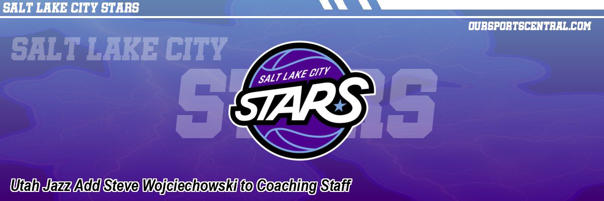 Utah Jazz Add Steve Wojciechowski to Coaching Staff