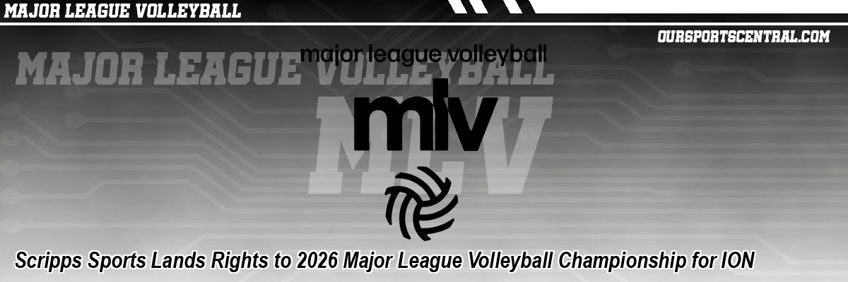 Scripps Sports Lands Rights to 2026 Major League Volleyball Championship for ION