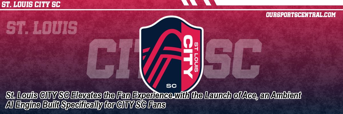 St. Louis CITY SC Elevates the Fan Experience with the Launch of Ace, an Ambient AI Engine Built Specifically for CITY SC Fans