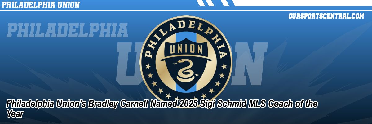Philadelphia Union's Bradley Carnell Named 2025 Sigi Schmid MLS Coach of the Year