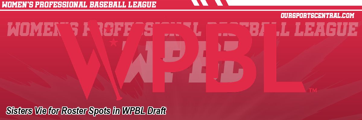Sisters Vie for Roster Spots in WPBL Draft
