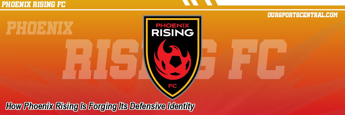 How Phoenix Rising Is Forging Its Defensive Identity