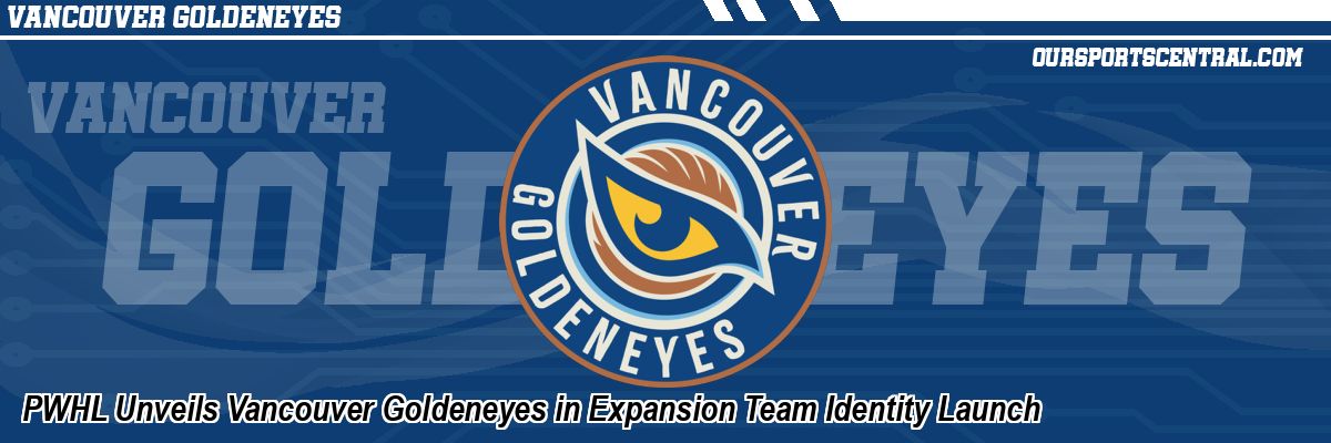 PWHL Unveils Vancouver Goldeneyes in Expansion Team Identity Launch