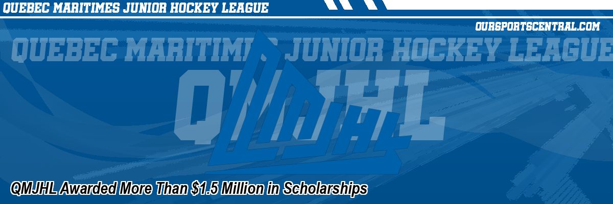 QMJHL Awarded More Than $1.5 Million in Scholarships