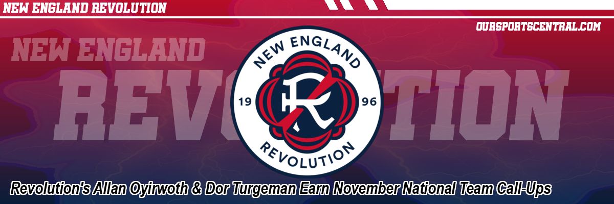 Revolution's Allan Oyirwoth & Dor Turgeman Earn November National Team Call-Ups