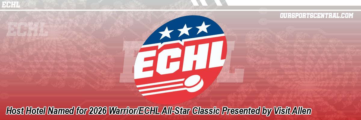 Host Hotel Named for 2026 Warrior/ECHL All-Star Classic Presented by Visit Allen