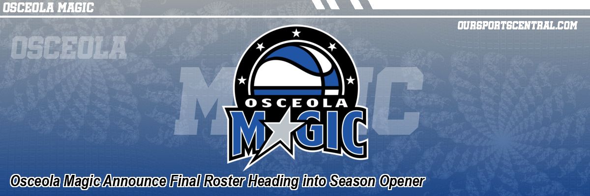 Osceola Magic Announce Final Roster Heading into Season Opener