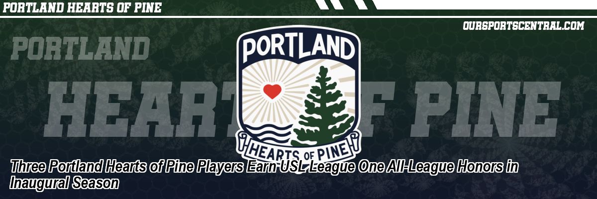 Three Portland Hearts of Pine Players Earn USL League One All-League Honors in Inaugural Season
