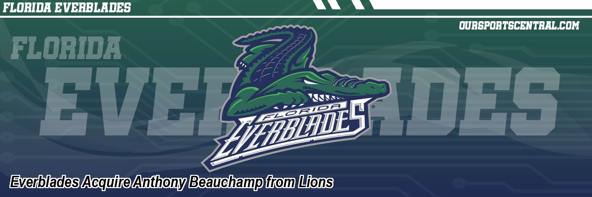 Everblades Acquire Anthony Beauchamp from Lions