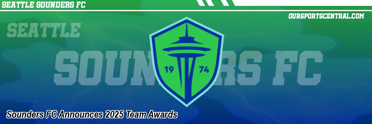 Sounders FC Announces 2025 Team Awards