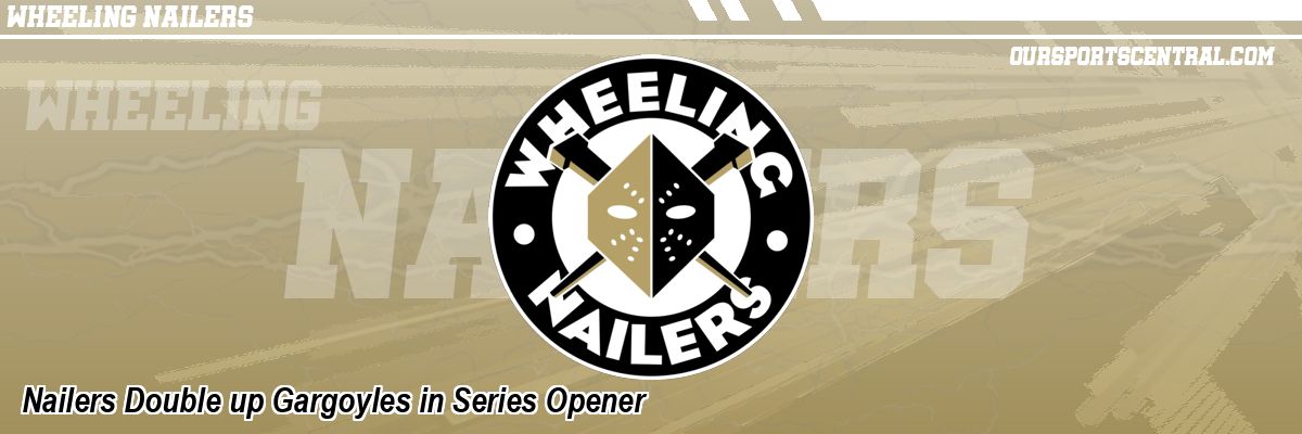 Nailers Double up Gargoyles in Series Opener