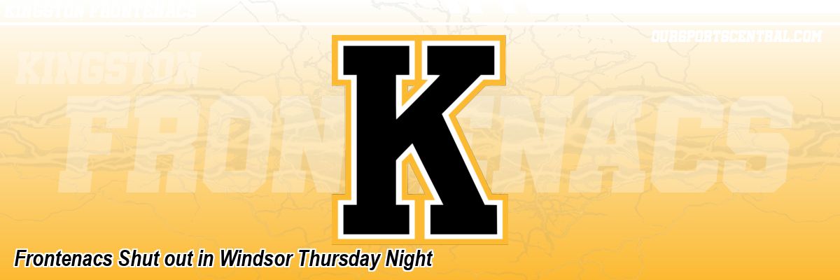 Frontenacs Shut out in Windsor Thursday Night