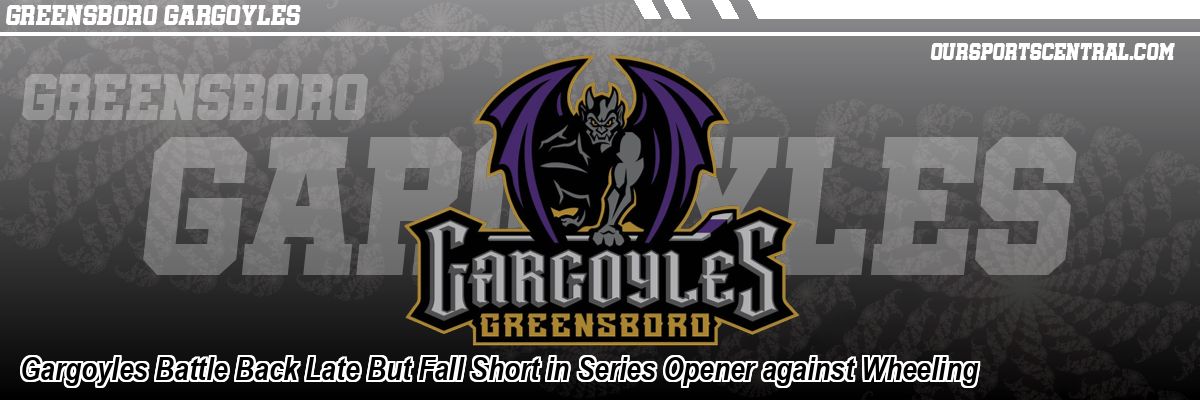 Gargoyles Battle Back Late But Fall Short in Series Opener against Wheeling