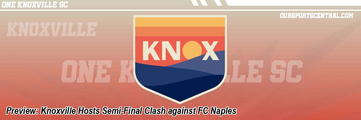 Preview: Knoxville Hosts Semi-Final Clash against FC Naples