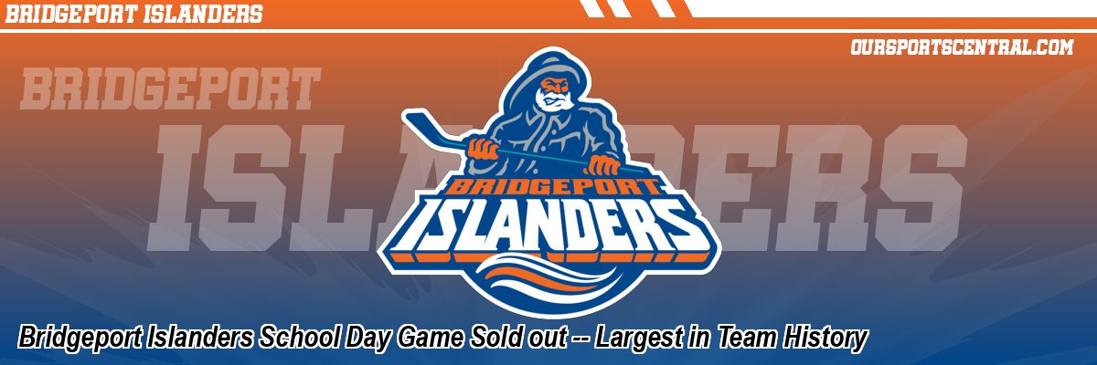 Bridgeport Islanders School Day Game Sold out -- Largest in Team History