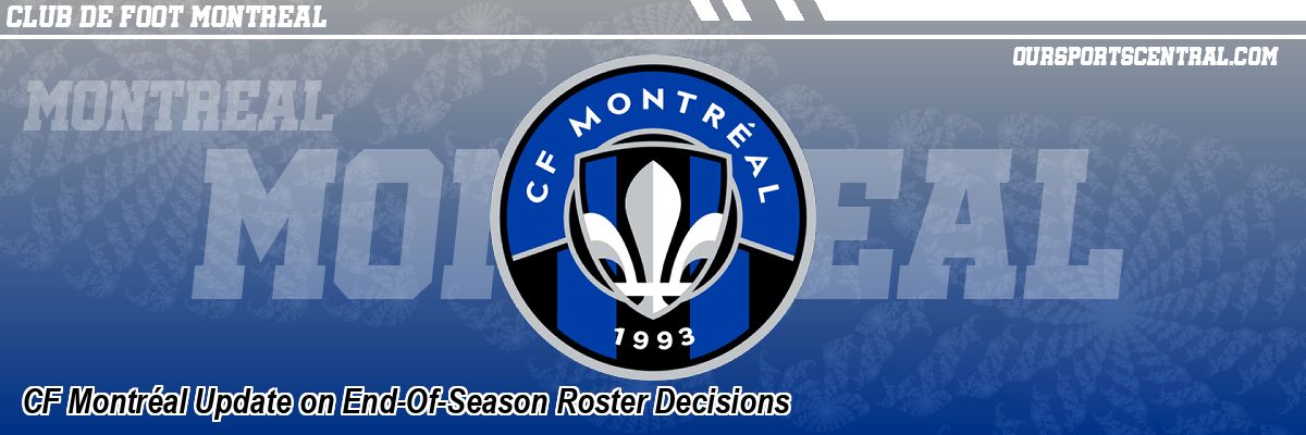 CF Montréal Update on End-Of-Season Roster Decisions