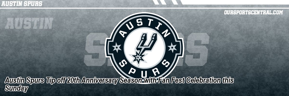 Austin Spurs Tip off 20th Anniversary Season with Fan Fest Celebration this Sunday