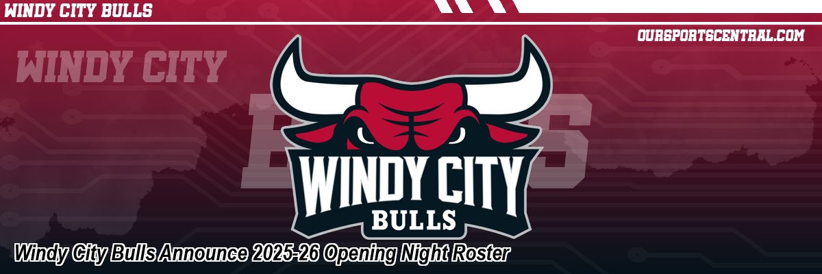 Windy City Bulls Announce 2025-26 Opening Night Roster