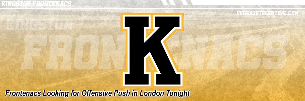 Frontenacs Looking for Offensive Push in London Tonight