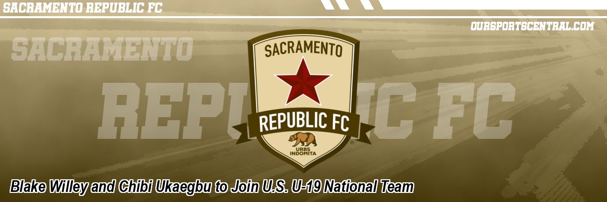 Blake Willey and Chibi Ukaegbu to Join U.S. U-19 National Team