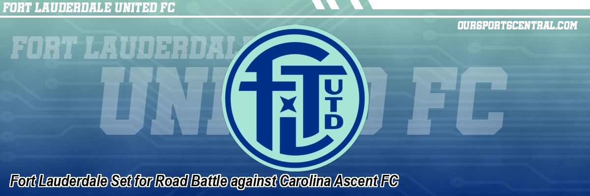 Fort Lauderdale Set for Road Battle against Carolina Ascent FC