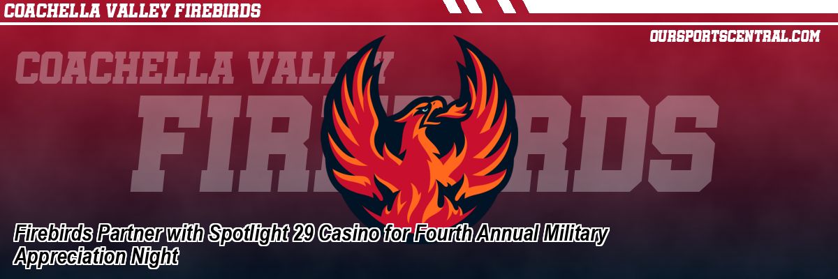 Firebirds Partner with Spotlight 29 Casino for Fourth Annual Military Appreciation Night