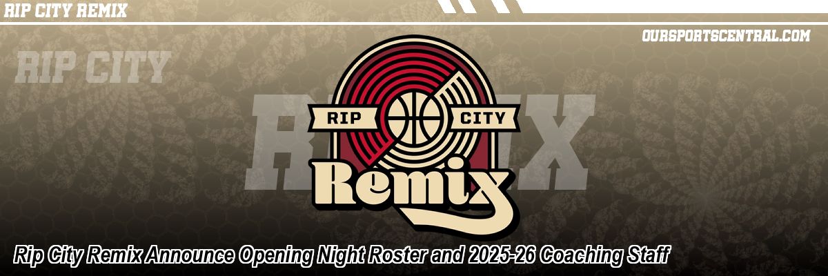 Rip City Remix Announce Opening Night Roster and 2025-26 Coaching Staff