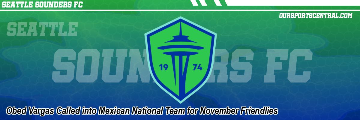 Obed Vargas Called into Mexican National Team for November Friendlies
