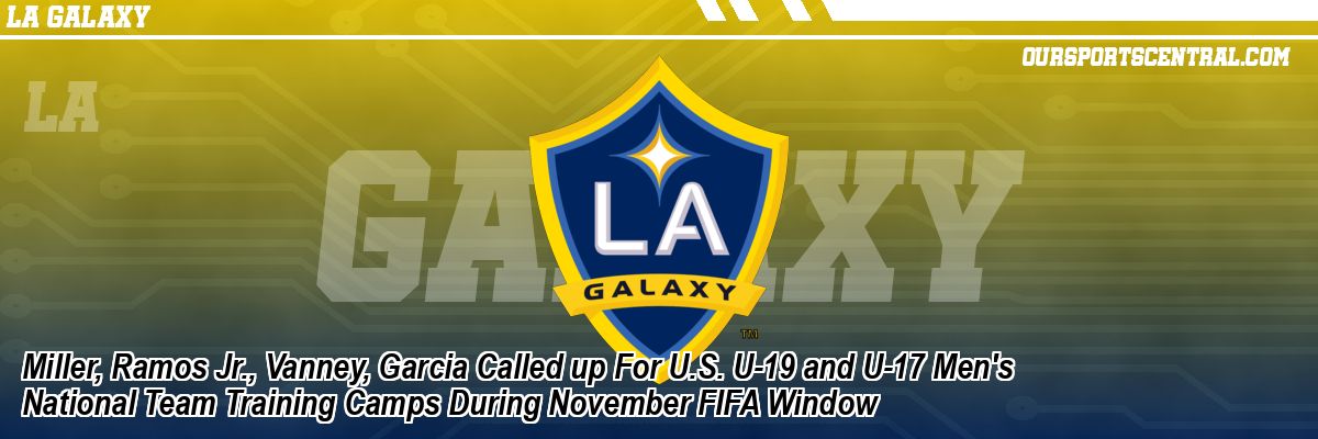 Miller, Ramos Jr., Vanney, Garcia Called up For U.S. U-19 and U-17 Men's National Team Training Camps During November FIFA Window