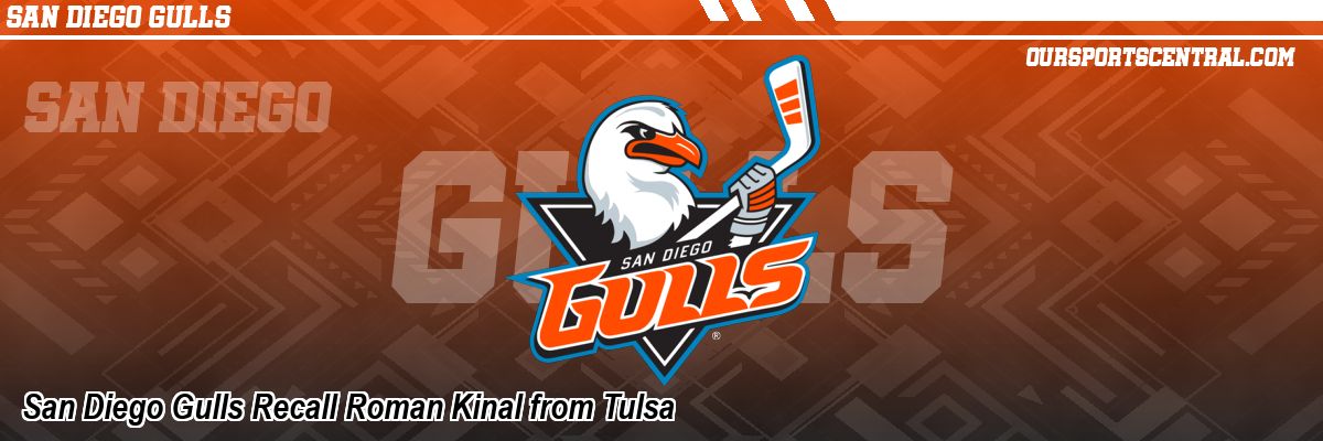 San Diego Gulls Recall Roman Kinal from Tulsa