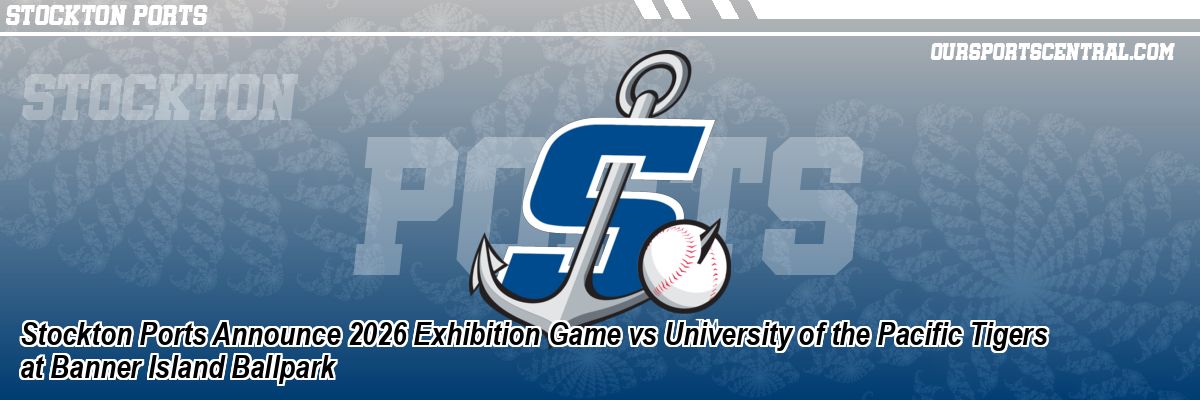Stockton Ports Announce 2026 Exhibition Game vs University of the Pacific Tigers at Banner Island Ballpark
