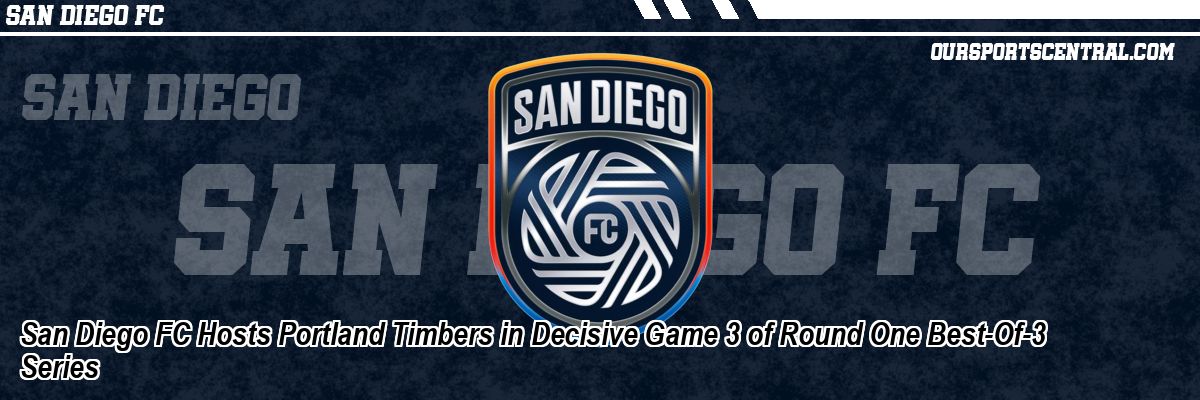 San Diego FC Hosts Portland Timbers in Decisive Game 3 of Round One Best-Of-3 Series