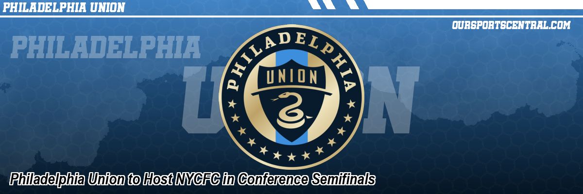 Philadelphia Union to Host NYCFC in Conference Semifinals