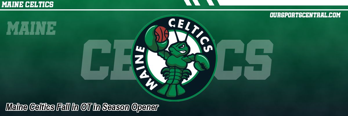 Maine Celtics Fall in OT in Season Opener
