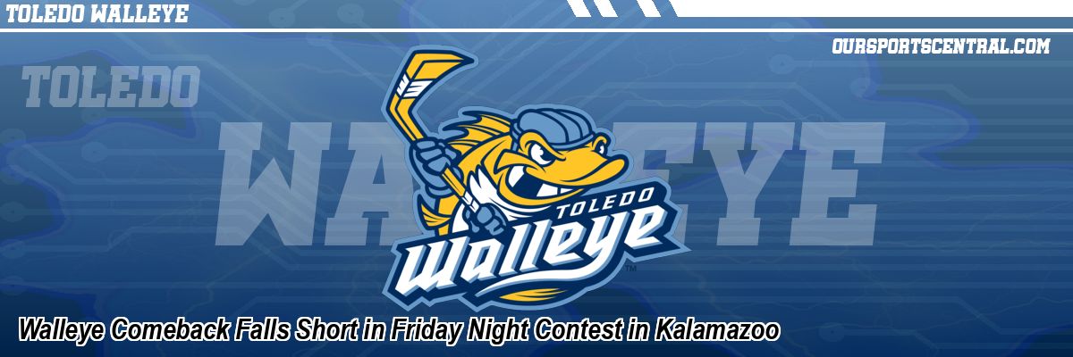 Walleye Comeback Falls Short in Friday Night Contest in Kalamazoo