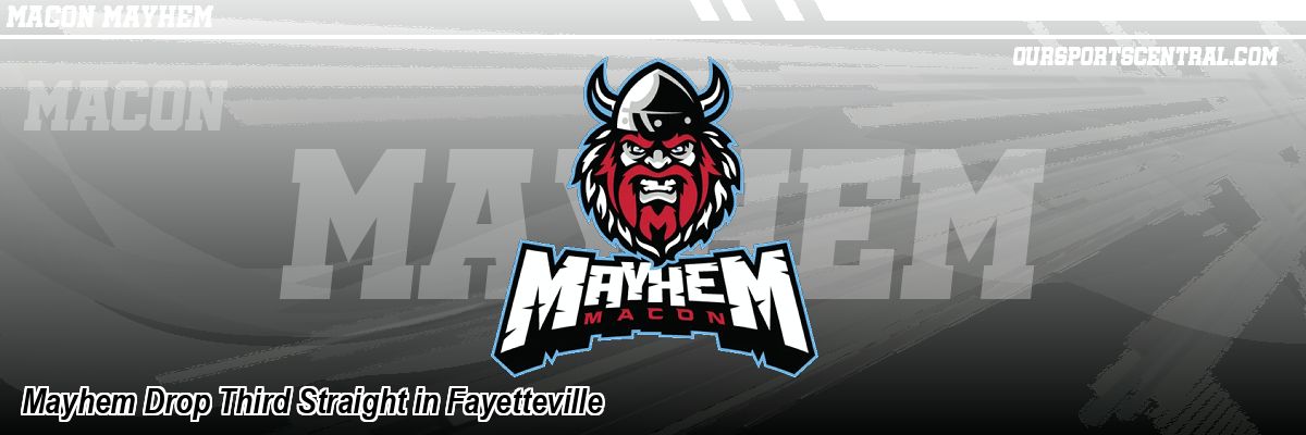 Mayhem Drop Third Straight in Fayetteville
