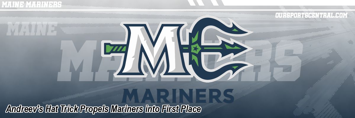 Andreev's Hat Trick Propels Mariners into First Place