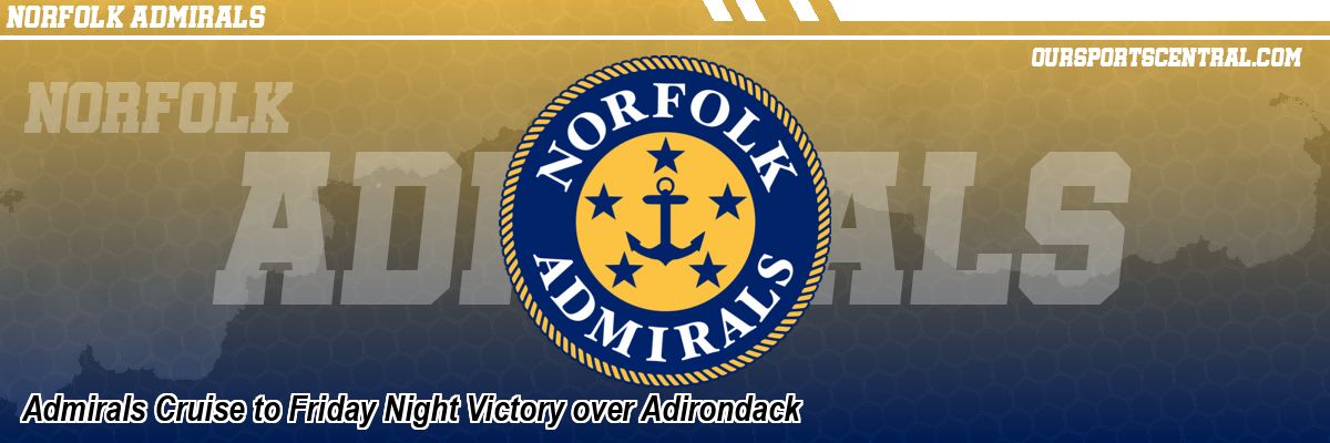 Admirals Cruise to Friday Night Victory over Adirondack