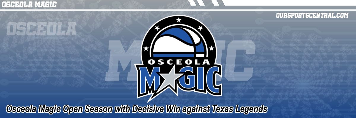 Osceola Magic Open Season with Decisive Win against Texas Legends