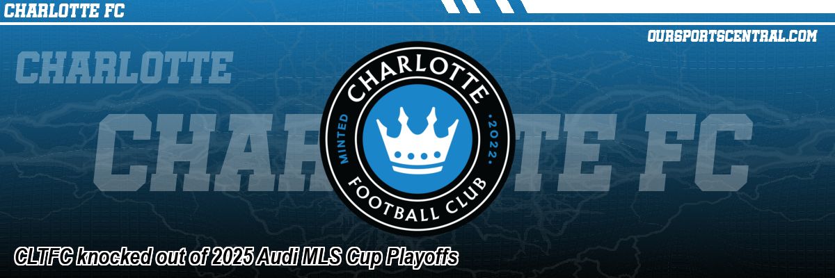 CLTFC knocked out of 2025 Audi MLS Cup Playoffs