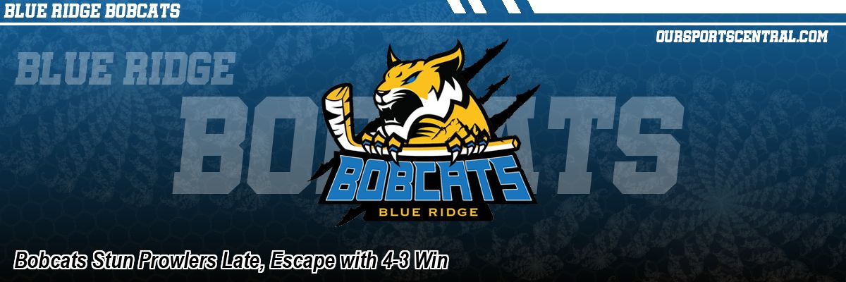 Bobcats Stun Prowlers Late, Escape with 4-3 Win