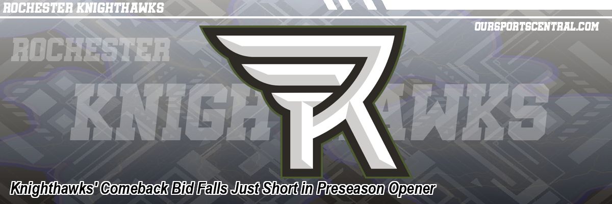 Knighthawks' Comeback Bid Falls Just Short in Preseason Opener