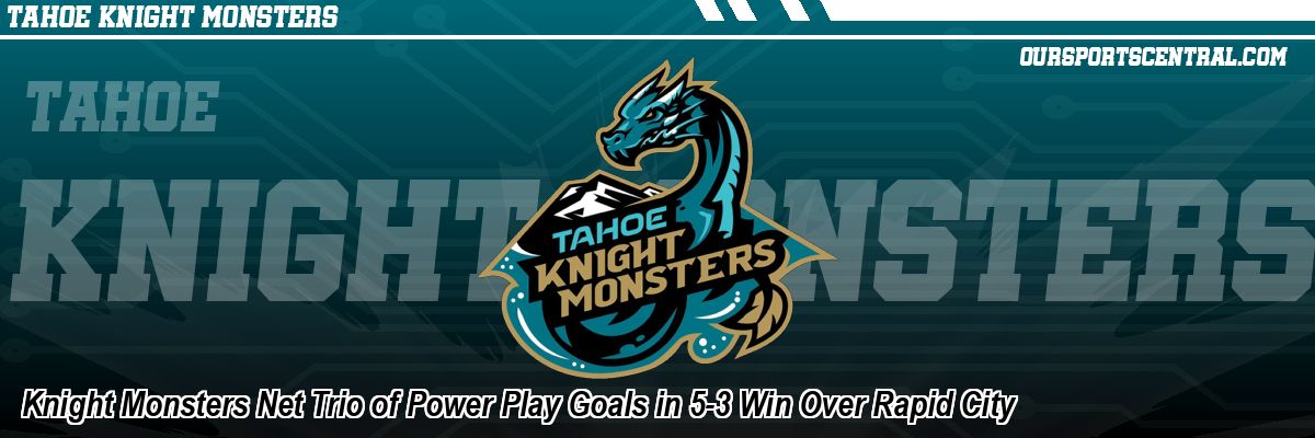 Knight Monsters Net Trio of Power Play Goals in 5-3 Win Over Rapid City