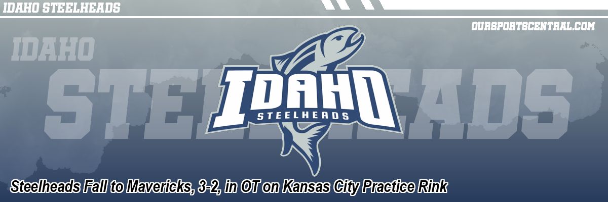 Steelheads Fall to Mavericks, 3-2, in OT on Kansas City Practice Rink