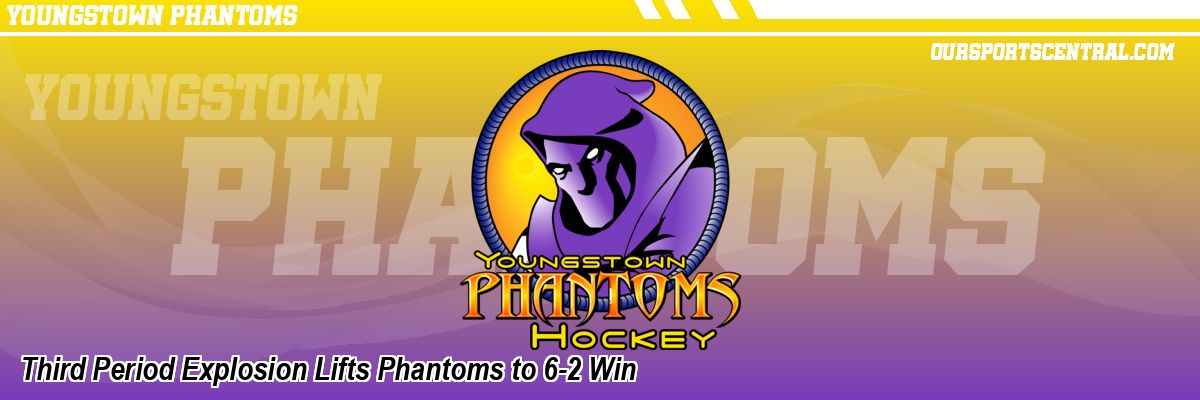 Third Period Explosion Lifts Phantoms to 6-2 Win