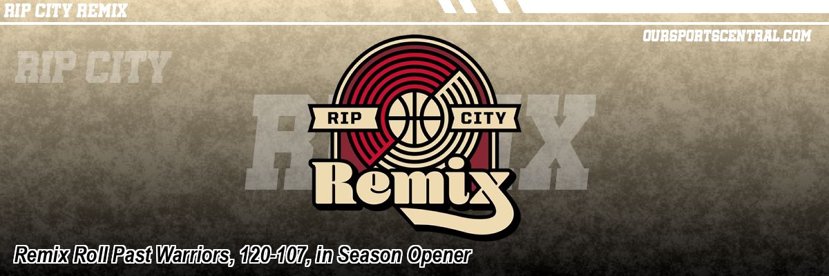 Remix Roll Past Warriors, 120-107, in Season Opener