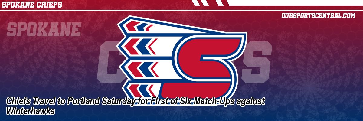 Chiefs Travel to Portland Saturday for First of Six Match-Ups against Winterhawks