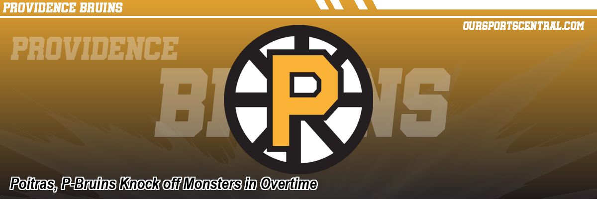 Poitras, P-Bruins Knock off Monsters in Overtime