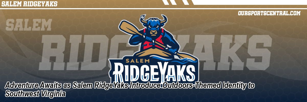 Adventure Awaits as Salem RidgeYaks Introduce Outdoors-Themed Identity to Southwest Virginia